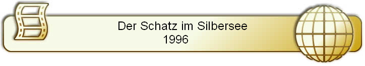 Der Schatz im Silbersee
 1996     