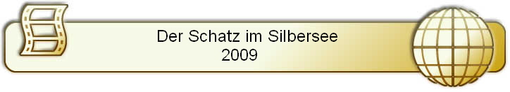 Der Schatz im Silbersee   
2009      