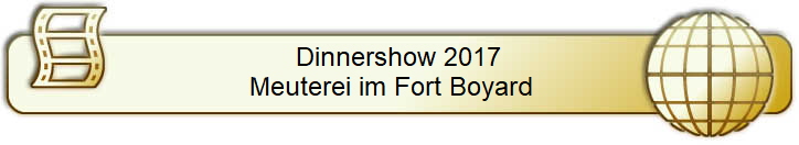 Dinnershow 2017
Meuterei im Fort Boyard  