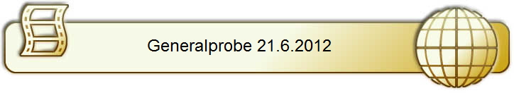 Generalprobe 21.6.2012       