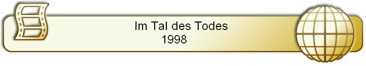 Im Tal des Todes 
1998     