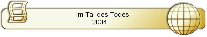 Im Tal des Todes 
2004    