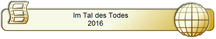 Im Tal des Todes       
2016            