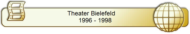 Theater Bielefeld    
1996 - 1998