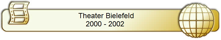 Theater Bielefeld    
2000 - 2002     