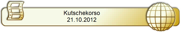   Kutschekorso            
21.10.2012          